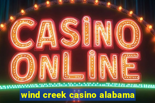 wind creek casino alabama