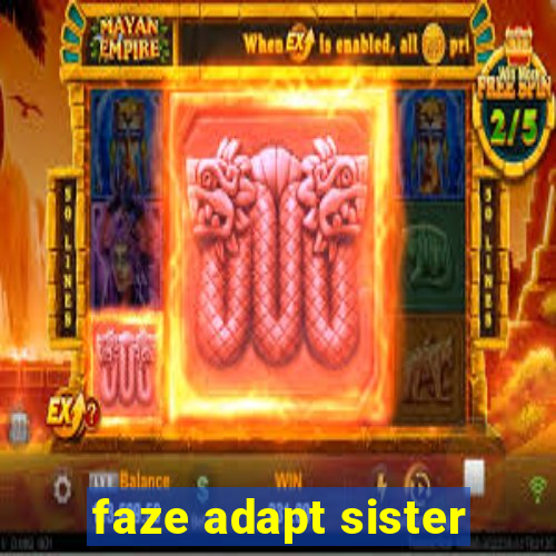 faze adapt sister