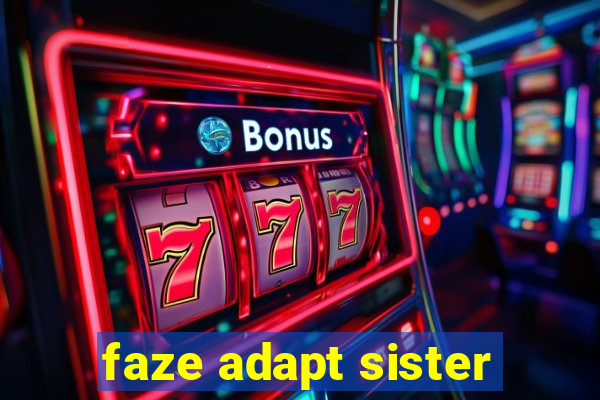 faze adapt sister