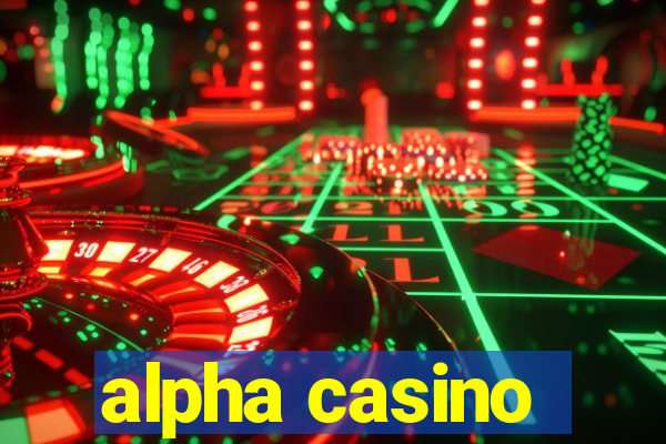 alpha casino