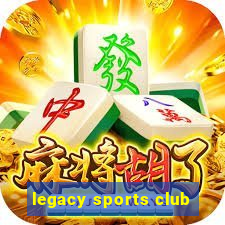 legacy sports club