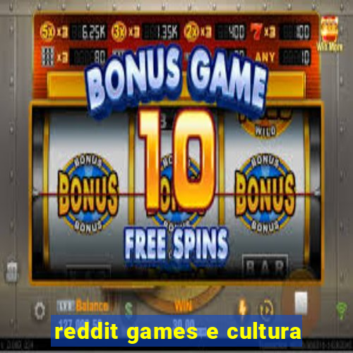 reddit games e cultura