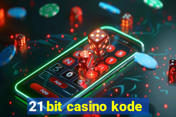 21 bit casino kode