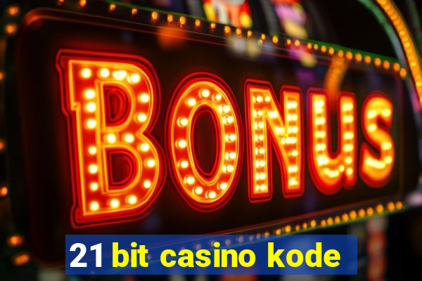 21 bit casino kode