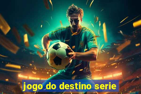 jogo do destino serie