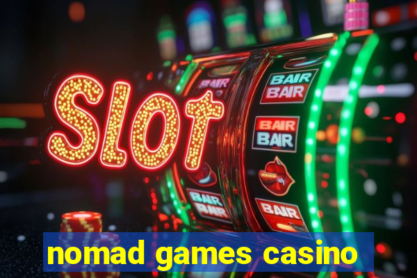 nomad games casino