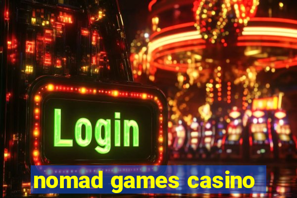 nomad games casino