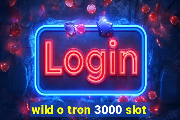 wild o tron 3000 slot