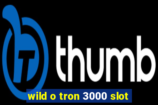 wild o tron 3000 slot