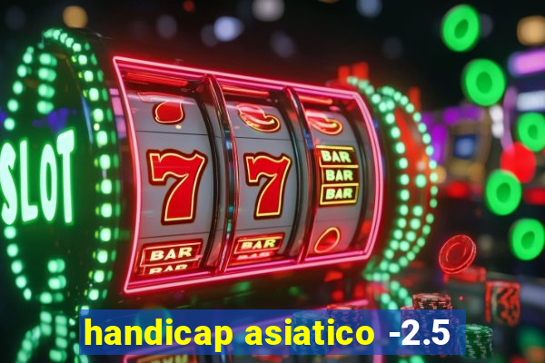 handicap asiatico -2.5