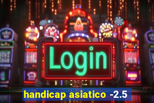 handicap asiatico -2.5