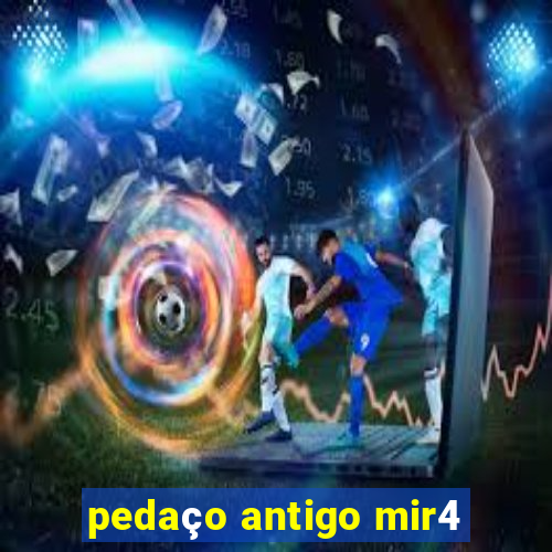 pedaço antigo mir4