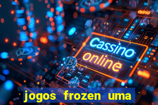 jogos frozen uma aventura congelante problema em dobro