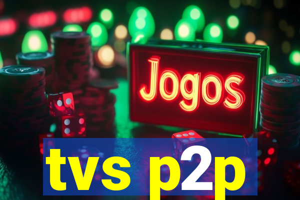 tvs p2p