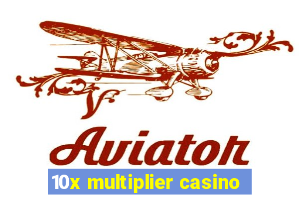 10x multiplier casino