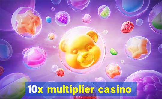 10x multiplier casino