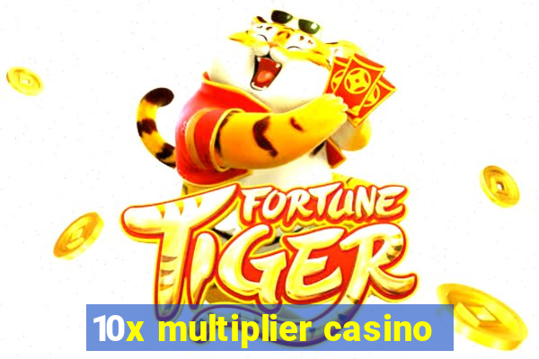 10x multiplier casino