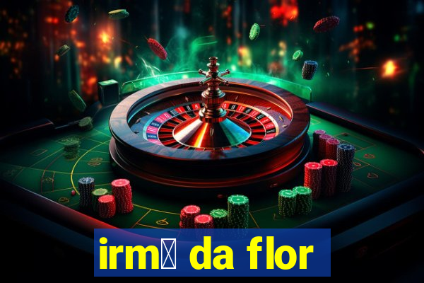 irm茫 da flor