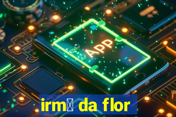 irm茫 da flor