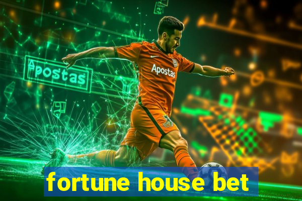 fortune house bet