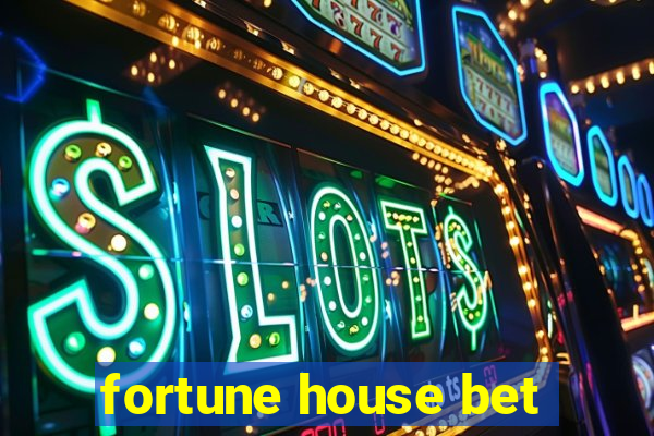 fortune house bet