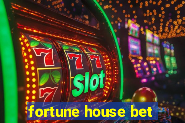 fortune house bet