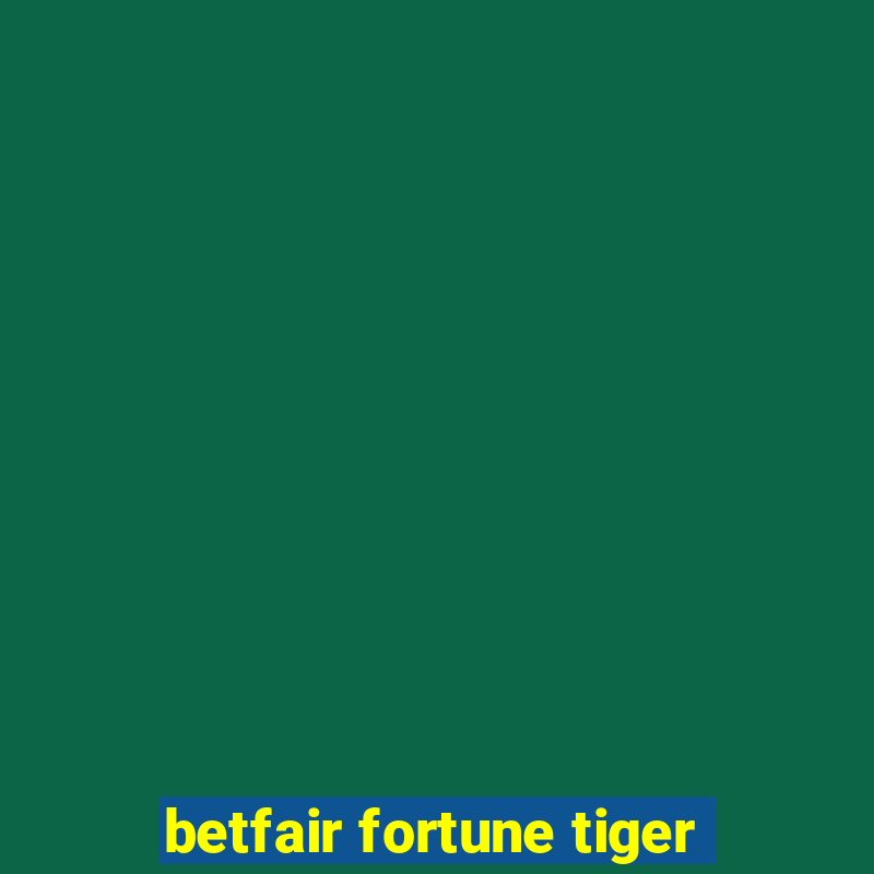 betfair fortune tiger