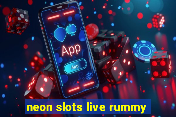 neon slots live rummy