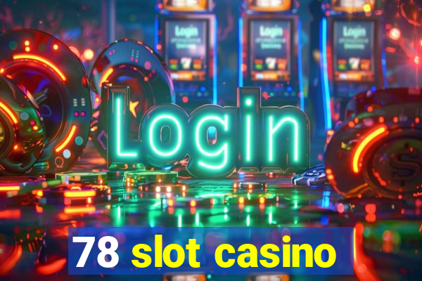 78 slot casino