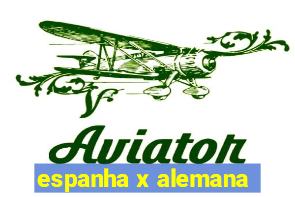 espanha x alemana