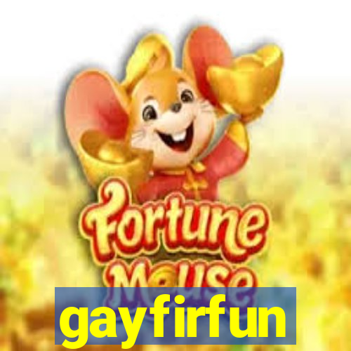 gayfirfun