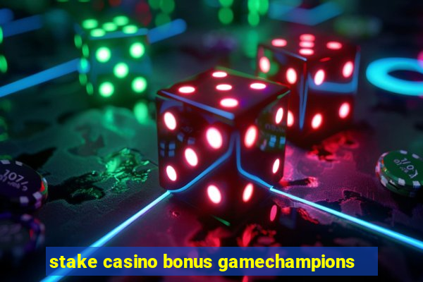 stake casino bonus gamechampions