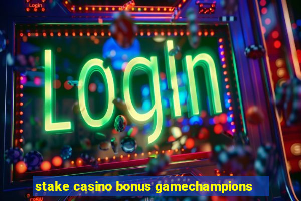 stake casino bonus gamechampions