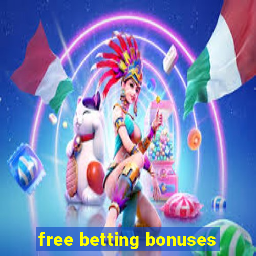 free betting bonuses