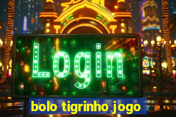 bolo tigrinho jogo