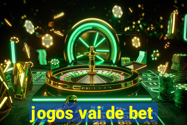 jogos vai de bet