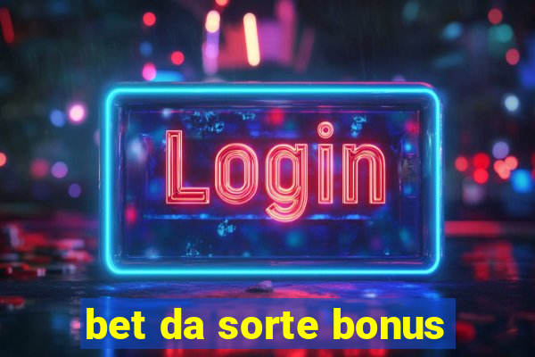 bet da sorte bonus