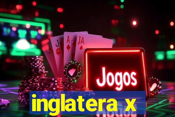 inglatera x