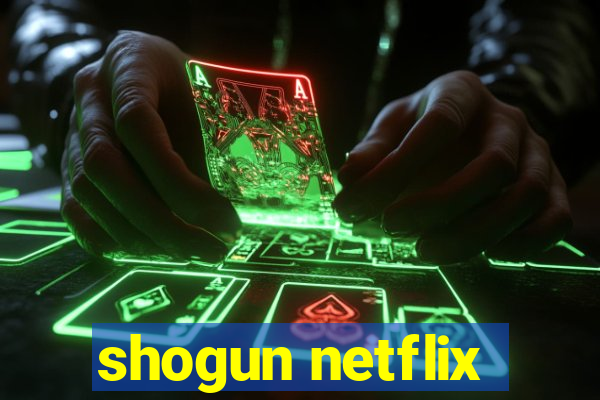 shogun netflix