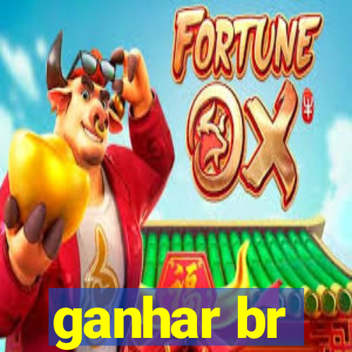 ganhar br