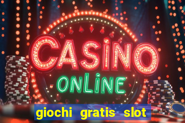 giochi gratis slot machine 2023