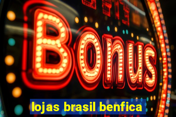 lojas brasil benfica