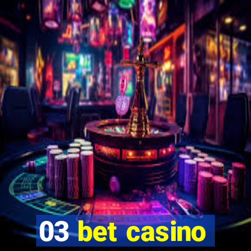 03 bet casino