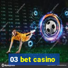 03 bet casino