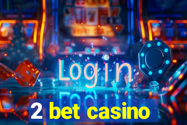 2 bet casino