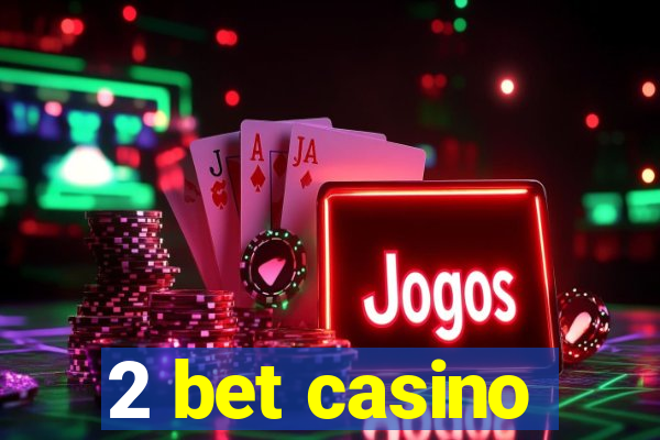 2 bet casino