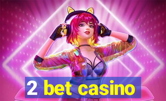 2 bet casino