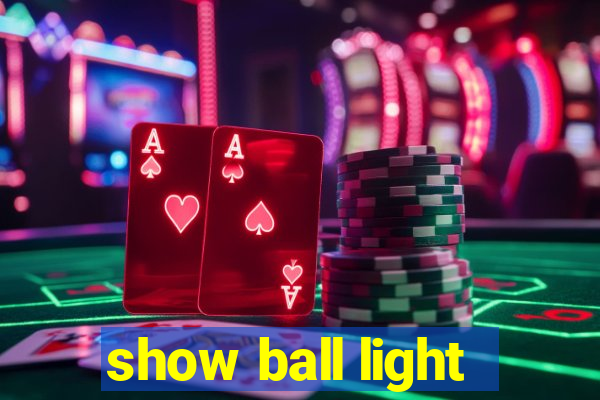 show ball light