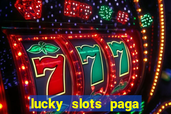 lucky slots paga de verdade