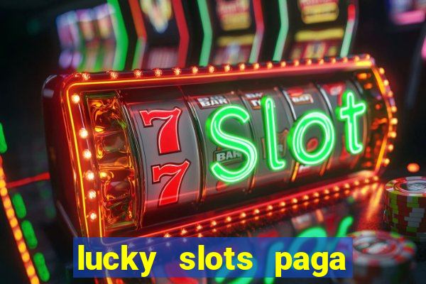 lucky slots paga de verdade